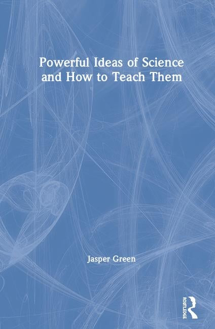 Book cover for Powerful Ideas of Science and How to Teach Them