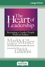 Book cover for The Heart of Leadership: Becoming a Leader People Want to Follow (16pt Large Print Edition)