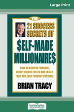 Book cover for The 21 Success Secrets of Self-Made Millionaires: How to Achieve Financial Independence Faster and Easier than You Ever Thought Possible (16pt Large P