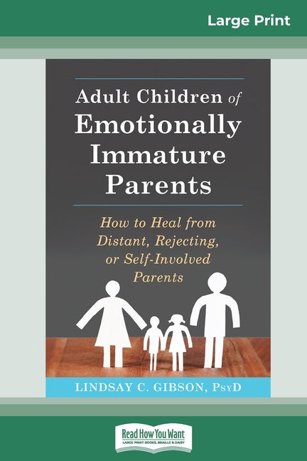 Book cover for Adult Children of Emotionally Immature Parents: How to Heal from Distant, Rejecting, or Self-Involved Parents (16pt Large Print Edition)