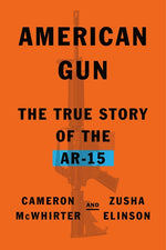 Book cover for American Gun: The True Story of the Ar-15