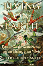 Book cover for Living on Earth: Forests, Corals, Consciousness, and the Making of the World