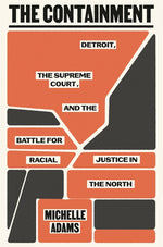 Book cover for Containment: Detroit, the Supreme Court, and the Battle for Racial Justice in the North