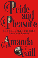 Book cover for Pride and Pleasure: The Schuyler Sisters in an Age of Revolution