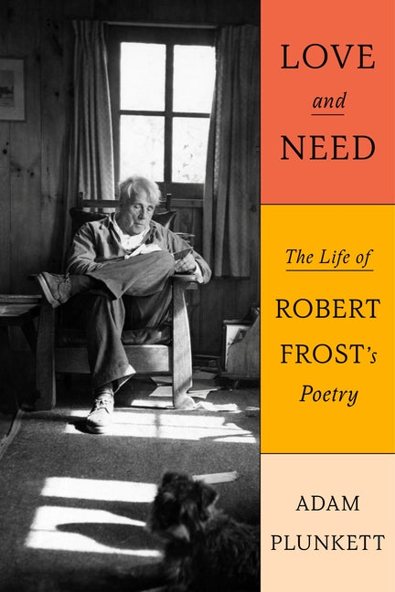Book cover for Love and Need: The Life of Robert Frost's Poetry