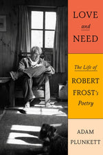 Book cover for Love and Need: The Life of Robert Frost's Poetry