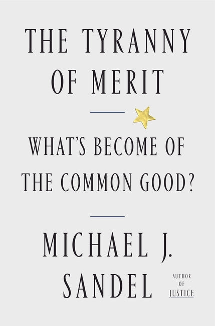 Book cover for The Tyranny of Merit: What's Become of the Common Good?
