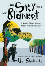 Book cover for Sky Was My Blanket: A Young Man's Journey Across Wartime Europe