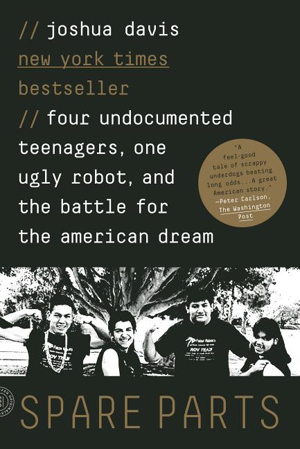 Book cover for Spare Parts: Four Undocumented Teenagers, One Ugly Robot, and the Battle for the American Dream