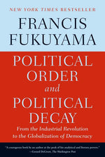 Book cover for Political Order and Political Decay: From the Industrial Revolution to the Globalization of Democracy