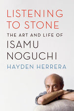 Book cover for Listening to Stone: The Art and Life of Isamu Noguchi