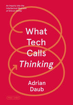 Book cover for What Tech Calls Thinking: An Inquiry Into the Intellectual Bedrock of Silicon Valley