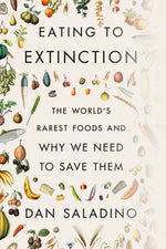 Book cover for Eating to Extinction: The World's Rarest Foods and Why We Need to Save Them