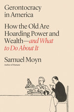 Book cover for Gerontocracy in America: How the Old Are Hoarding Power and Wealth--And What to Do about It