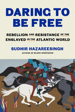 Book cover for Daring to Be Free: Rebellion and Resistance of the Enslaved in the Atlantic World