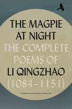 Book cover for Magpie at Night: The Complete Poems of Li Qingzhao (1084-1151)