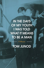 Book cover for In the Days of My Youth I Was Told What It Means to Be a Man: A Memoir