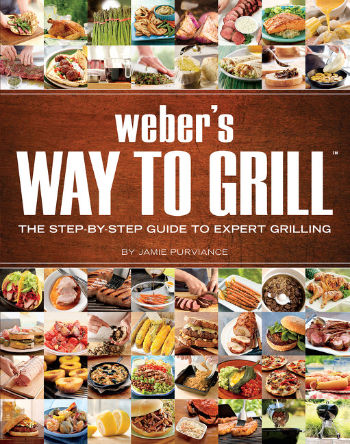 Book cover for Weber's Way to Grill: The Step-By-Step Guide to Expert Grilling