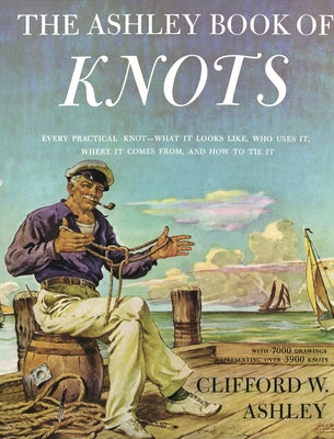 Book cover for Ashley Book of Knots: Every Practical Knot--What It Looks Like, Who Uses It, Where It Comes From, and How to Tie It