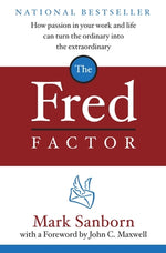 Book cover for The Fred Factor: How Passion in Your Work and Life Can Turn the Ordinary Into the Extraordinary