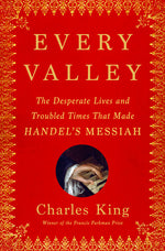 Book cover for Every Valley: The Desperate Lives and Troubled Times That Made Handel's Messiah