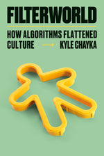 Book cover for Filterworld: How Algorithms Flattened Culture