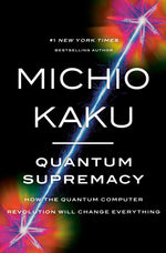 Book cover for Quantum Supremacy: How the Quantum Computer Revolution Will Change Everything
