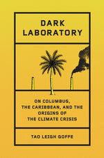 Book cover for Dark Laboratory: On Columbus, the Caribbean, and the Origins of the Climate Crisis