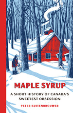 Book cover for Maple Syrup: A Short History of Canada's Sweetest Obsession