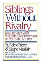 Book cover for Siblings Without Rivalry: How to Help Your Children Live Together So You Can Live Too