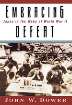 Book cover for Embracing Defeat: Japan in the Wake of World War II