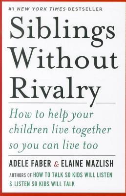 Book cover for Siblings Without Rivalry: How to Help Your Children Live Together So You Can Live Too