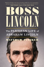 Book cover for Boss Lincoln: The Partisan Life of Abraham Lincoln