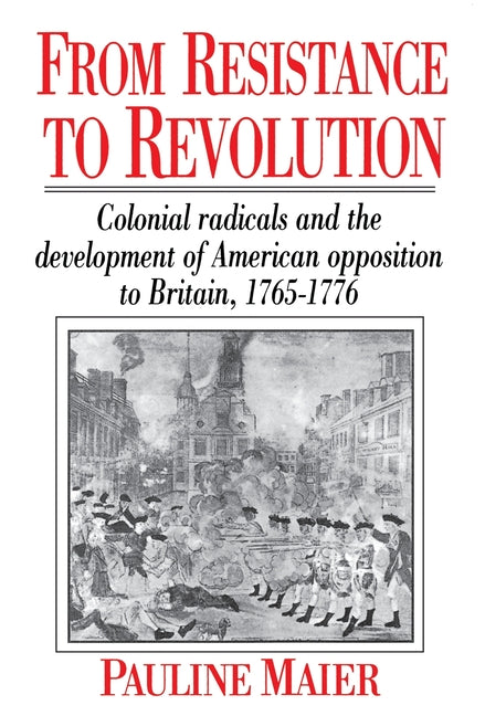 Book cover for From Resistance to Revolution: Colonial Radicals and the Development of American Opposition.....