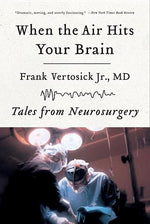 Book cover for When the Air Hits Your Brain: Tales of Neurosurgery