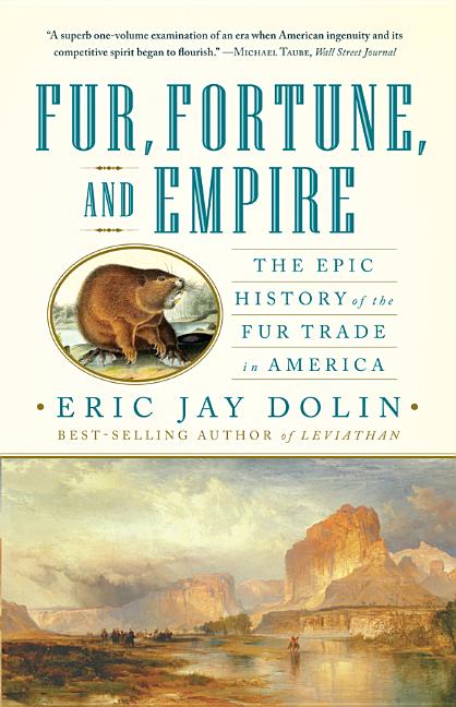 Book cover for Fur, Fortune, and Empire: The Epic History of the Fur Trade in America