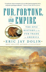 Book cover for Fur, Fortune, and Empire: The Epic History of the Fur Trade in America