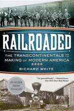 Book cover for Railroaded: The Transcontinentals and the Making of Modern America