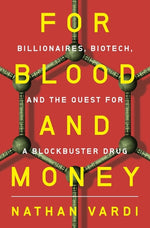 Book cover for For Blood and Money: Billionaires, Biotech, and the Quest for a Blockbuster Drug