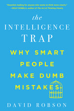 Book cover for The Intelligence Trap: Why Smart People Make Dumb Mistakes