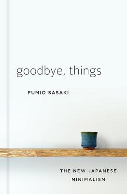 Book cover for Goodbye, Things: The New Japanese Minimalism