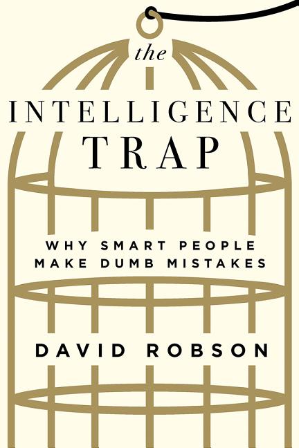 Book cover for The Intelligence Trap: Why Smart People Make Dumb Mistakes