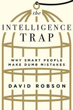 Book cover for The Intelligence Trap: Why Smart People Make Dumb Mistakes