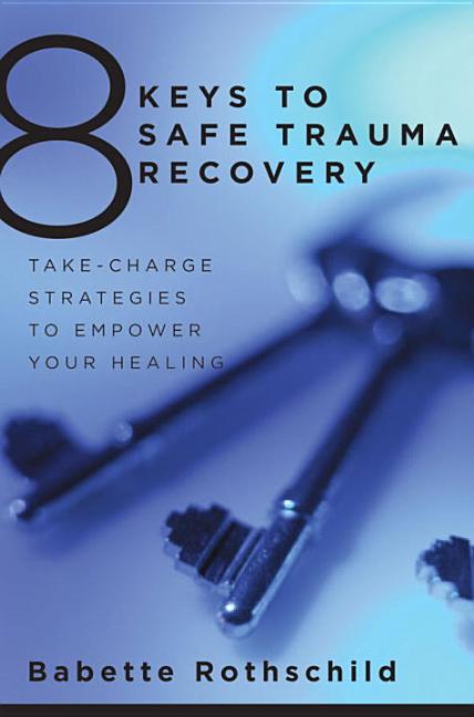 Book cover for 8 Keys to Safe Trauma Recovery: Take-Charge Strategies to Empower Your Healing