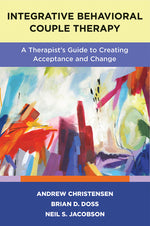 Book cover for Integrative Behavioral Couple Therapy: A Therapist's Guide to Creating Acceptance and Change, Second Edition