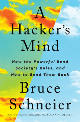Book cover for A Hacker's Mind: How the Powerful Bend Society's Rules, and How to Bend Them Back