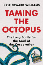 Book cover for Taming the Octopus: The Long Battle for the Soul of the Corporation