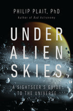 Book cover for Under Alien Skies: A Sightseer's Guide to the Universe