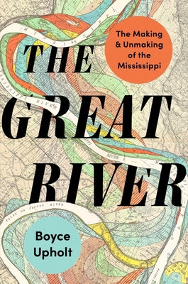 Book cover for The Great River: The Making and Unmaking of the Mississippi