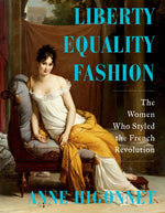Book cover for Liberty Equality Fashion: The Women Who Styled the French Revolution